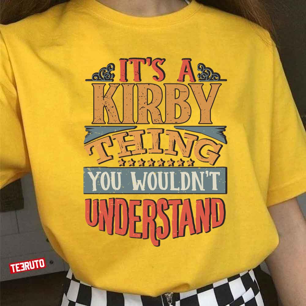 Its A Kirby Thing You Wouldnt Understand Funny Unisex T-Shirt