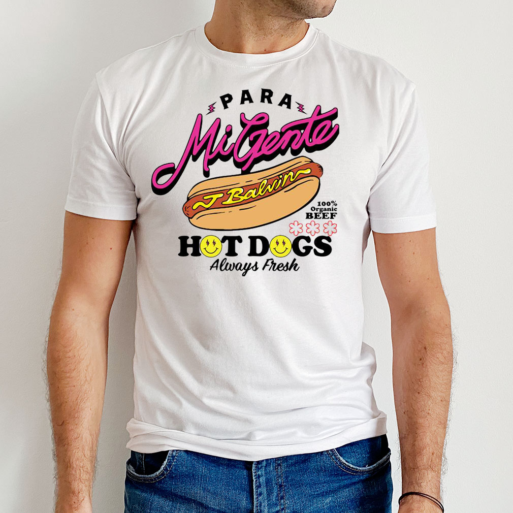 J Balvin’s Hot Dog Para Mi Gente Balvin Hot Dogs Always Fresh TShirt