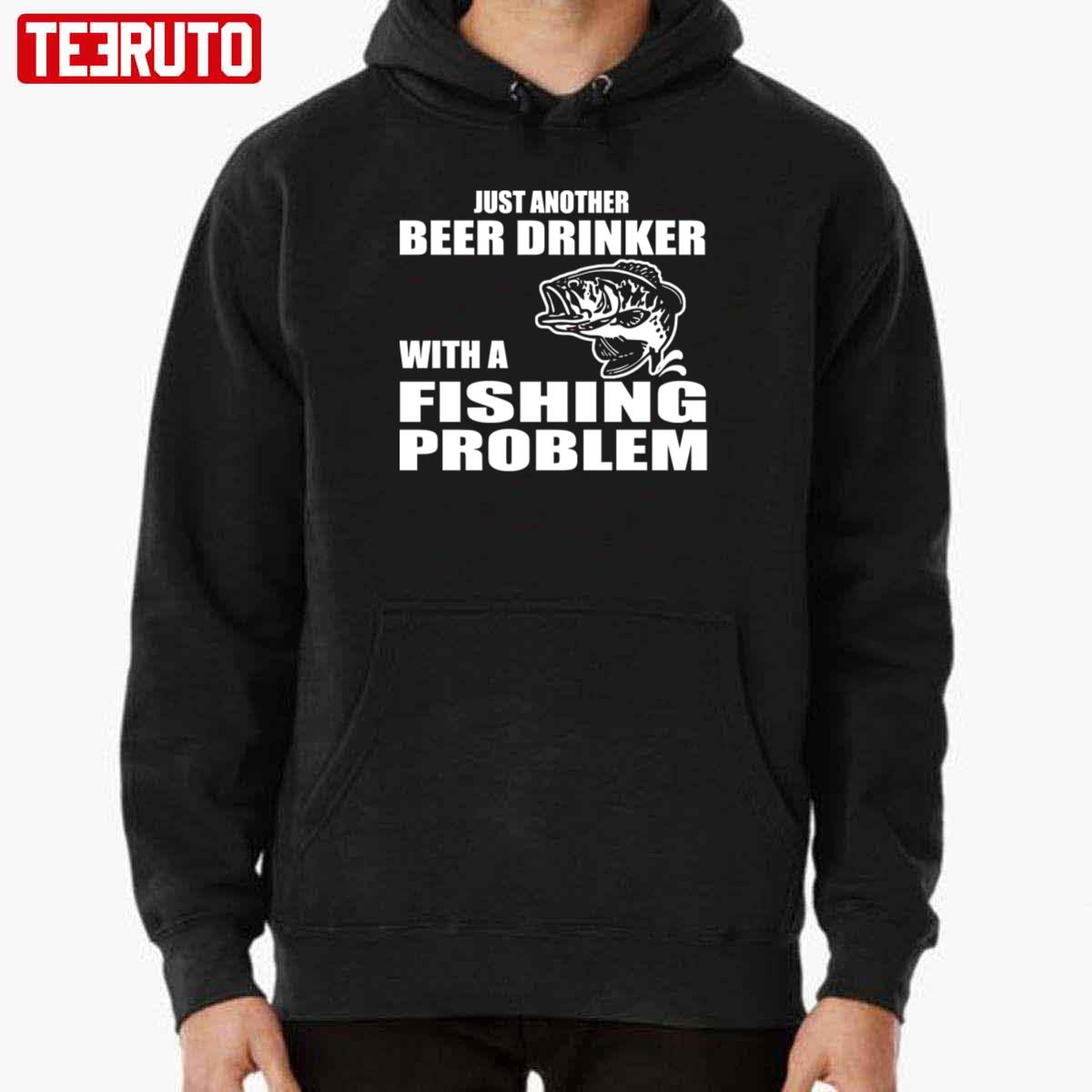 Just Another Beer Drinker With A Fishing Problem Unisex Hoodie