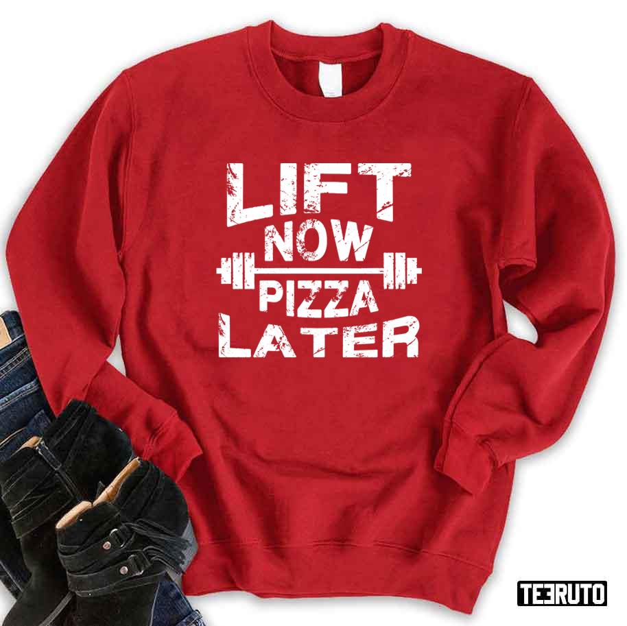 Lift Now Pizza Later Funny Gym And Fitness Unisex Sweatshirt