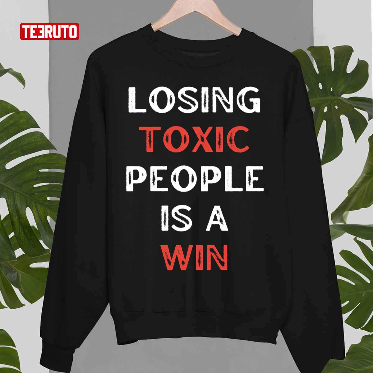 https://teeruto.com/wp-content/uploads/2022/03/losing-toxic-people-is-a-win-toxica-motivational-quotes-unisex-sweatshirtjbfun.jpg