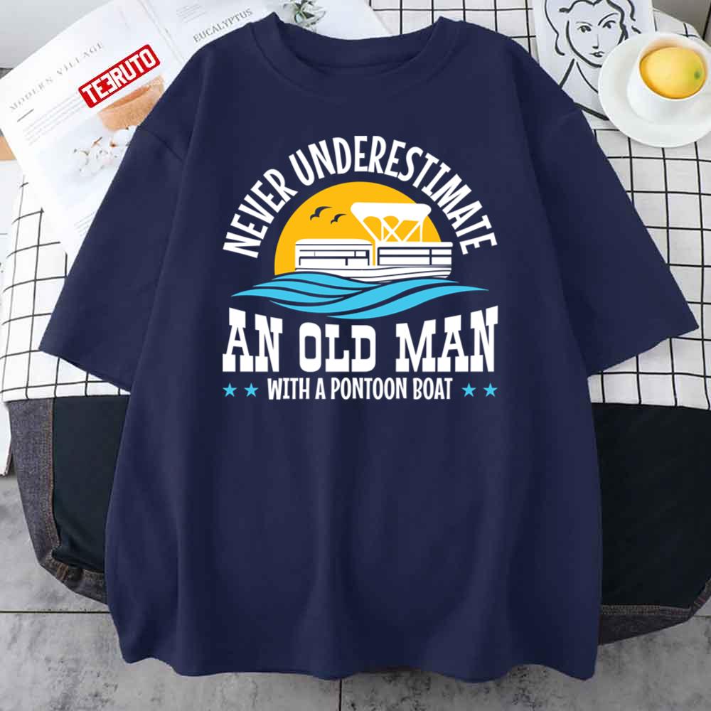 Never Underestimate An Old Man With A Pontoon Boat Unisex T-Shirt