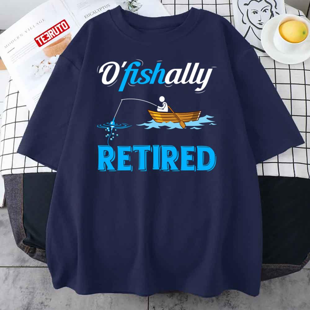 Ofishally Retired Funny Fisherman Retirement Fishing Unisex T-Shirt