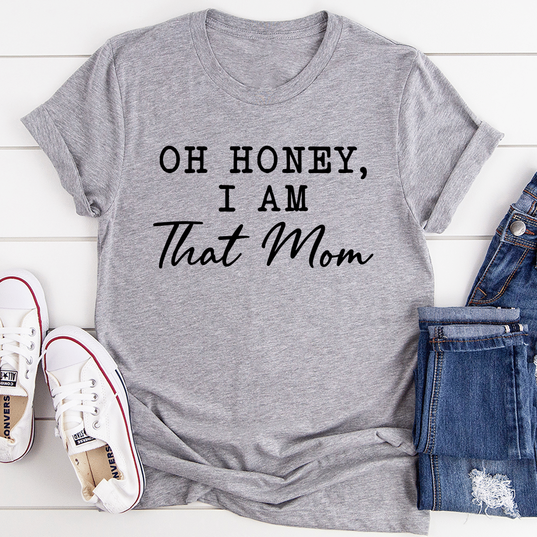 Oh Honey I Am That Mom Unisex T-Shirt