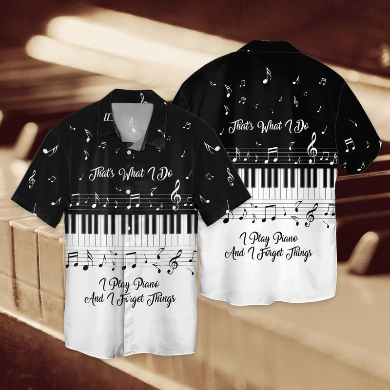 Piano Lovers That What I Do I Play Piano And I Forget Things Hawaiian Shirt