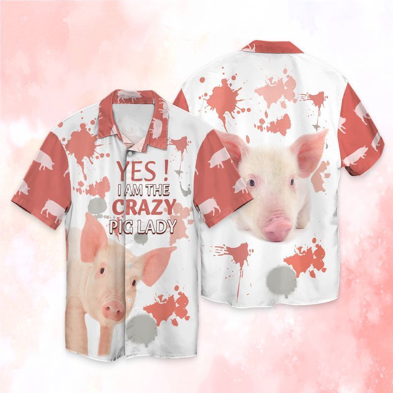 Pig Lady Yes I_m The Crazy Pig Lady Hawaiian Shirt