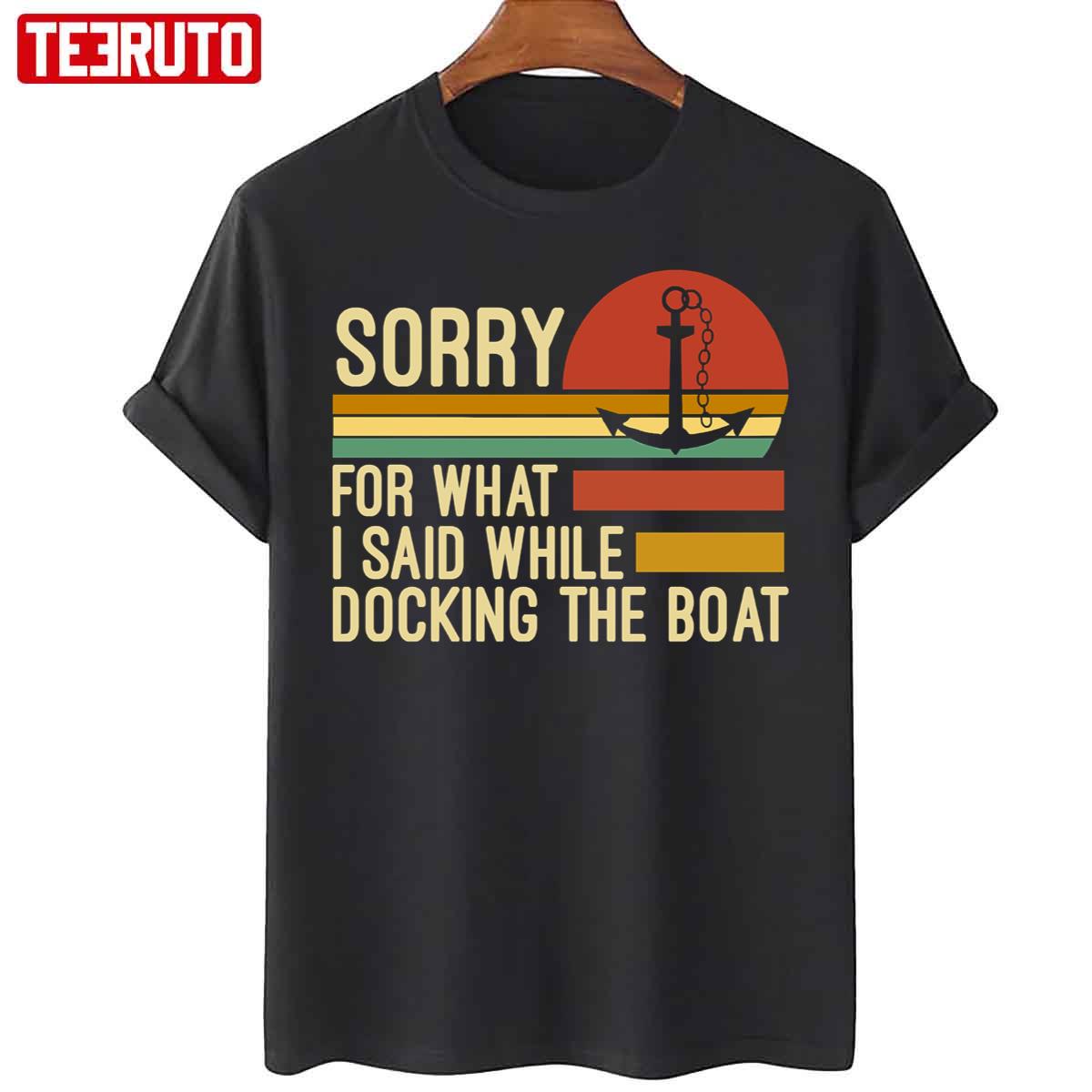 Sorry For What I Said While Docking The Boat Vintage Fishing Unisex T-Shirt