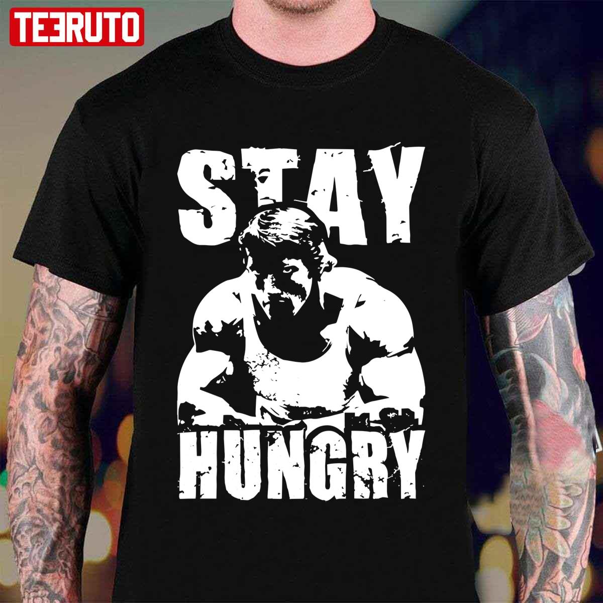 Stay Hungry Workout Muscle Gym And Fitness Unisex T-Shirt