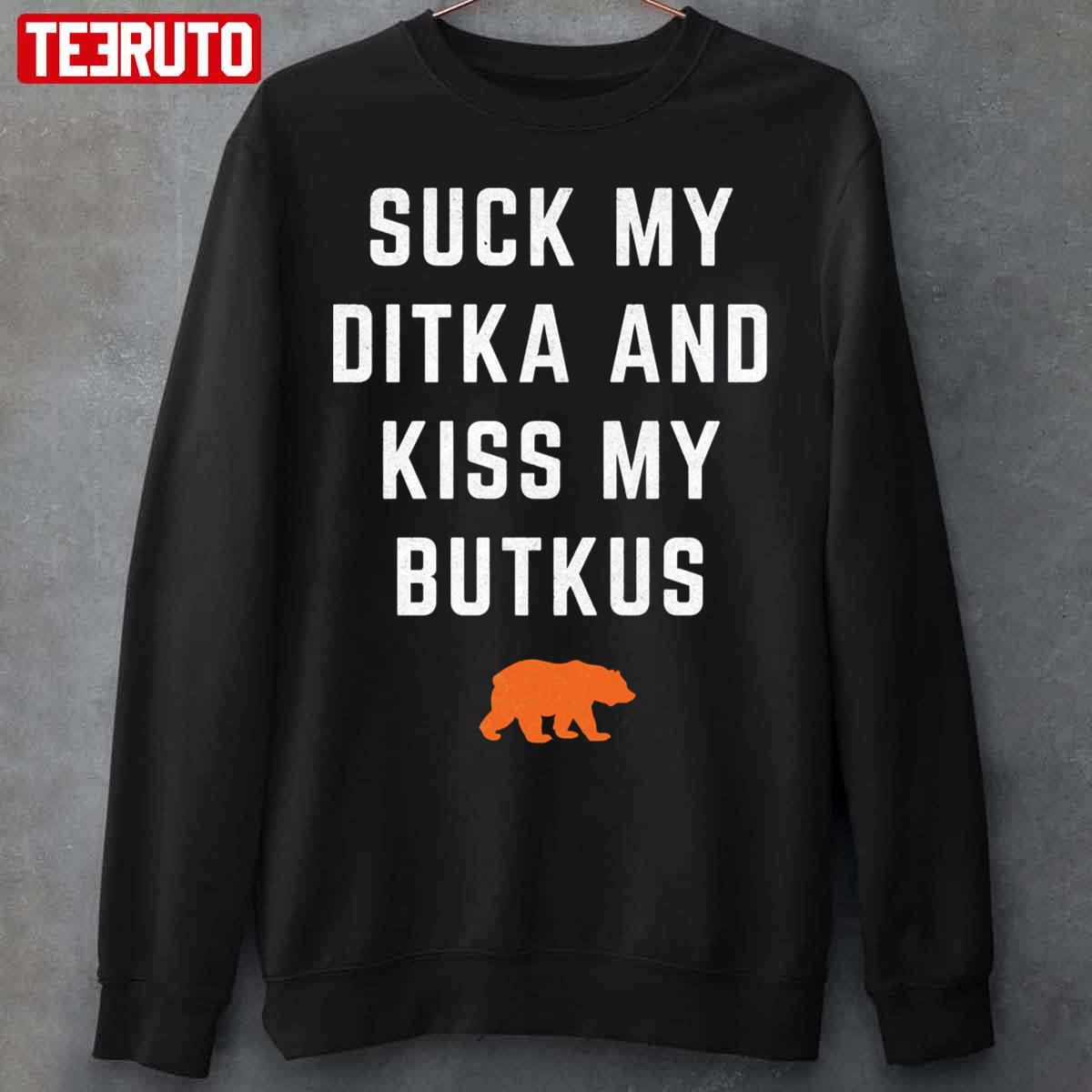 Suck My Ditka And Kiss My Butkus Sweatshirt