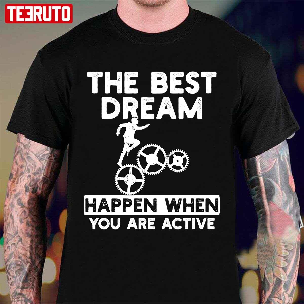 The Best Dream Happen When You Are Active Motivational Quote Unisex T-Shirt