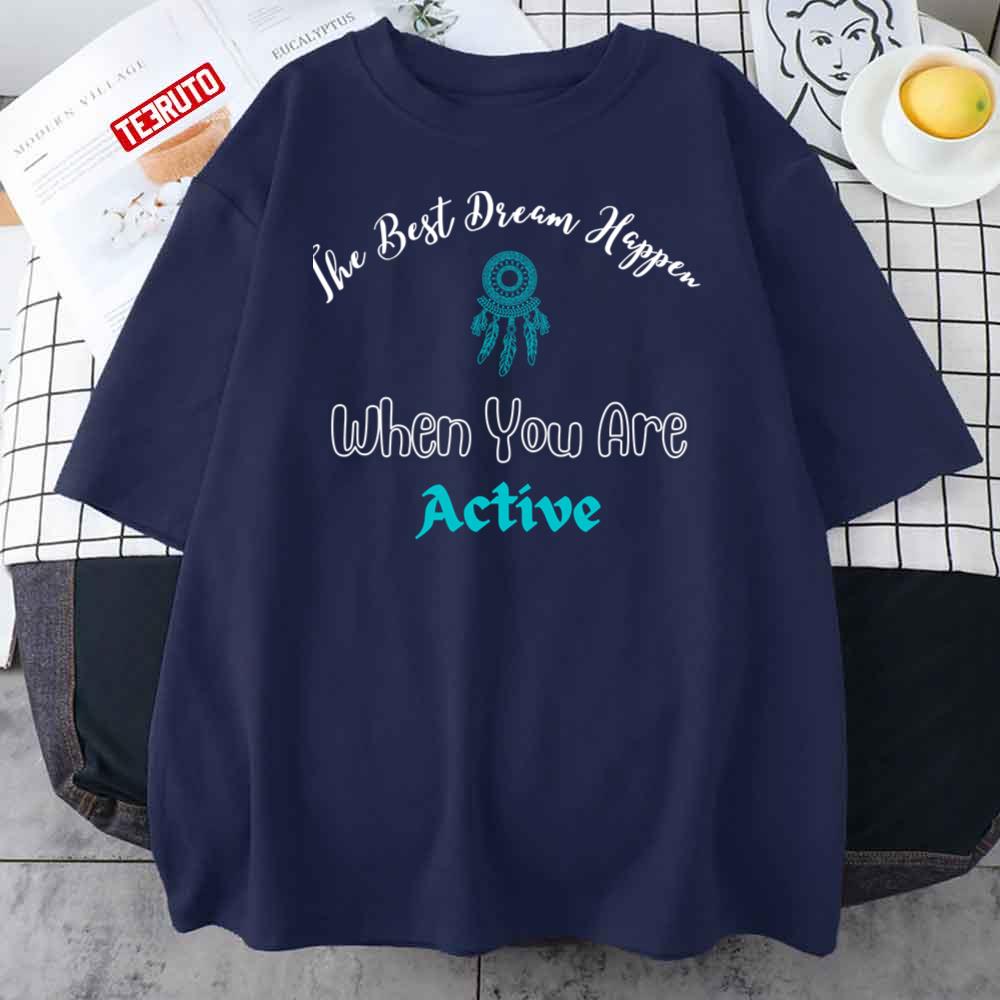 The Best Dream Happen When You Are Active Sticker Unisex T-Shirt