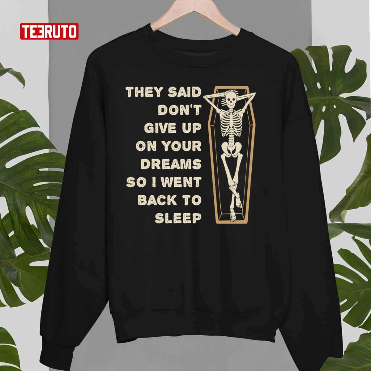 They Said Give Up On Your Dreams So I Went Back To Sleep Obey Yourself Now Unisex Sweatshirt