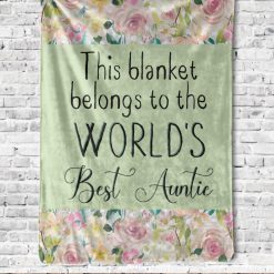 This Blanket Belongs To The World’s Best Auntie Soft Floral Blankie For Bae Aunt Aunty