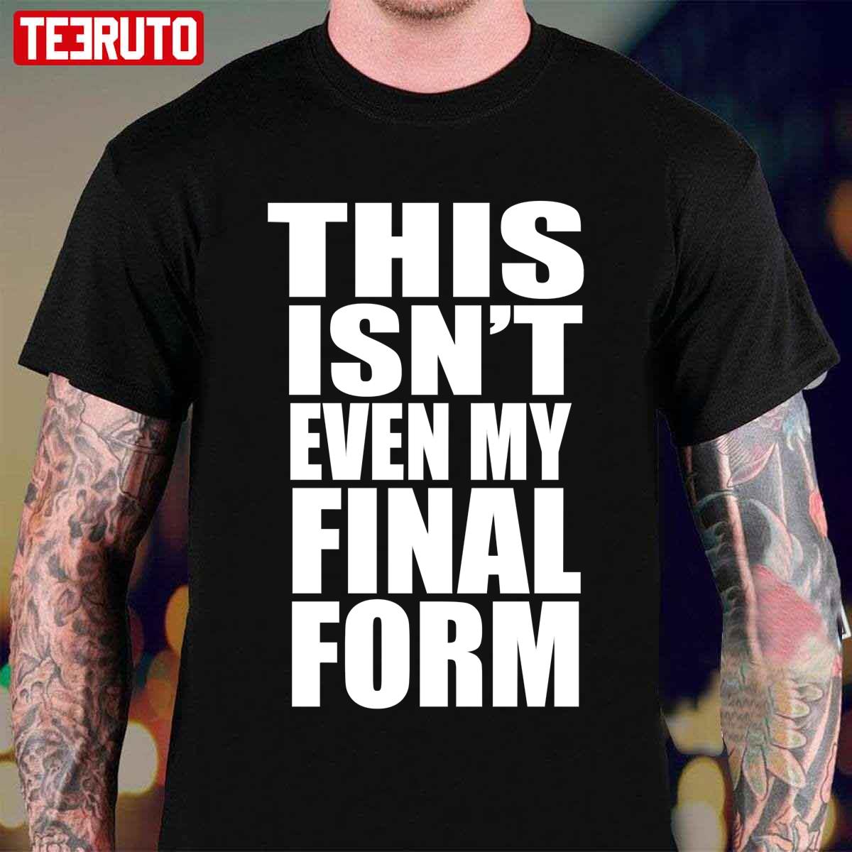 This Isn’t Even My Final Form Workout Muscle Gym And Fitness Unisex T-Shirt