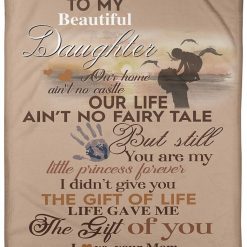 To My Beautiful Daughter Our Home Ain’t No Castle Blanket For Daughter From Mom Birthday