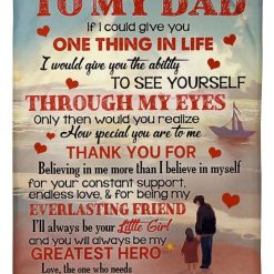 To My Dad If I Could Give You One Thing In Life Fleece Blanket Quilt Blanket