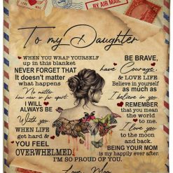 To My Daughter Blanket When You Wrap Yourself For Daughter From Mom Birthday