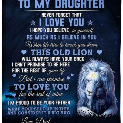 To My Daughter From Dad Never Forget That I Love You I Hope You Believe In Yourself Lion Blanket For Daughter Birthday Bedding