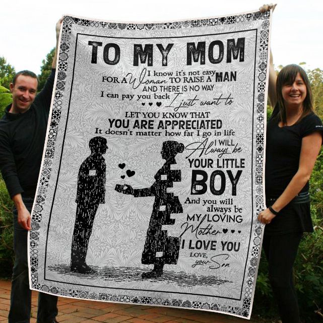 To My Mom I Know It’s Not Easy For A Woman To Raise A Man I Will Always Be Your Little Boy Your Son Fleece Blanket Quilt Blanket