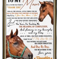 To My Mom Who Loves Horse Thank For Your Support And Teaching Me Fleece Blanket From Daughter