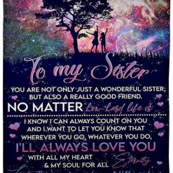 To My Sister I’ll Always Love You Star Sky Blanket For Sister Girlfriend Birthday