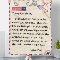 To My Daughter Even When I’m Not Close By I Want You To Know I Love You Love Dad Fleece Blanket Quilt Blanket