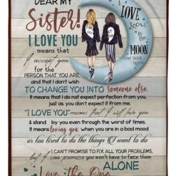 To My Sister Fleece Blanket I Love You Mean That I Accept You For The Person That You Are For Bestie For Family For Friend