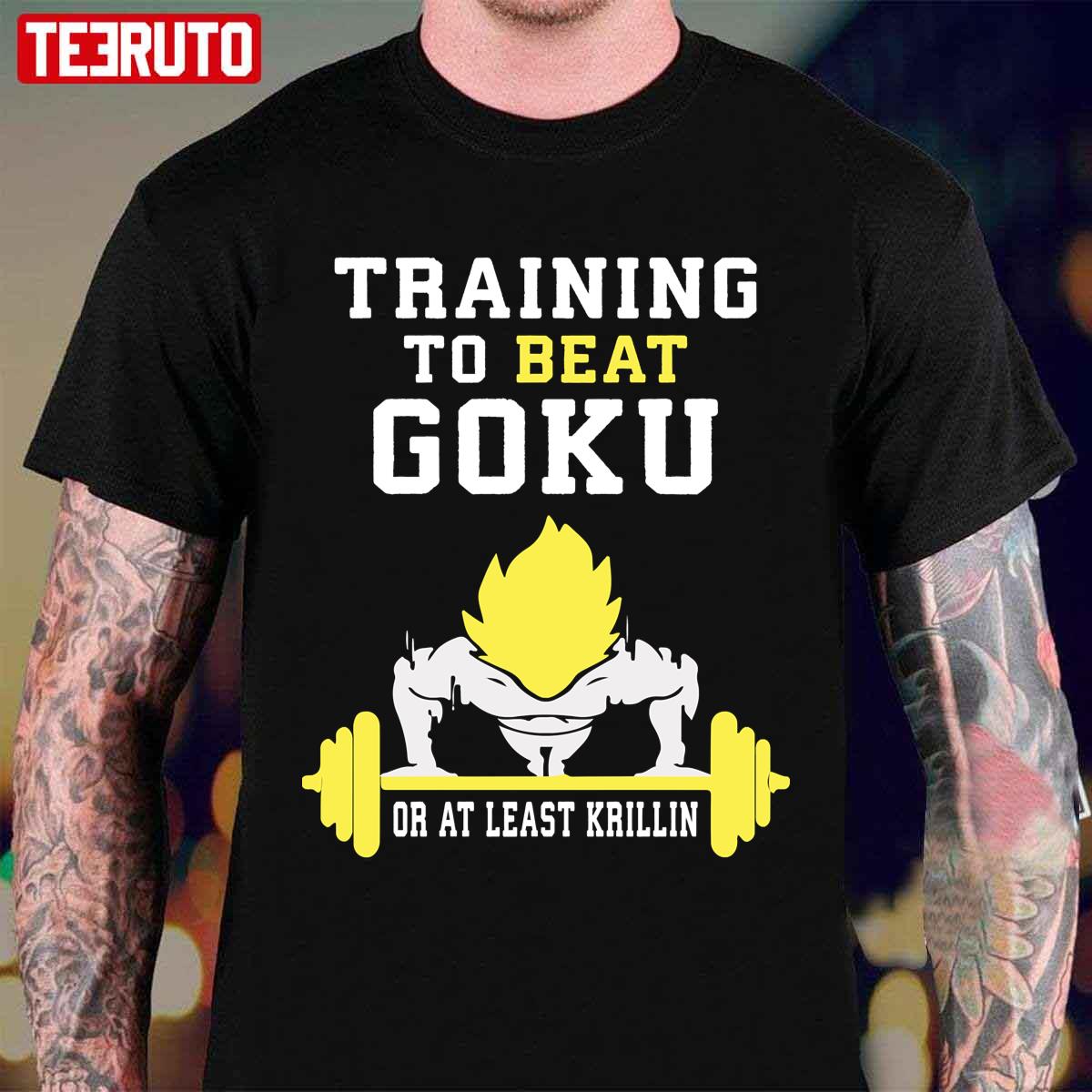 Training To Beat Goku Or At Least Krillin Unisex T-Shirt
