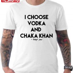 Vodka Chaka Khan Unisex T-Shirt