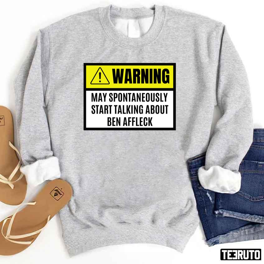Warning May Spontaneously Start Talking About Ben Affleleck Unisex Sweatshirt