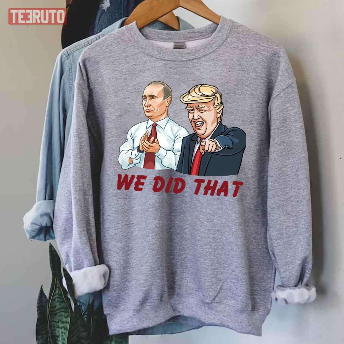 We Did That Trump And Putin Unisex Sweatshirt