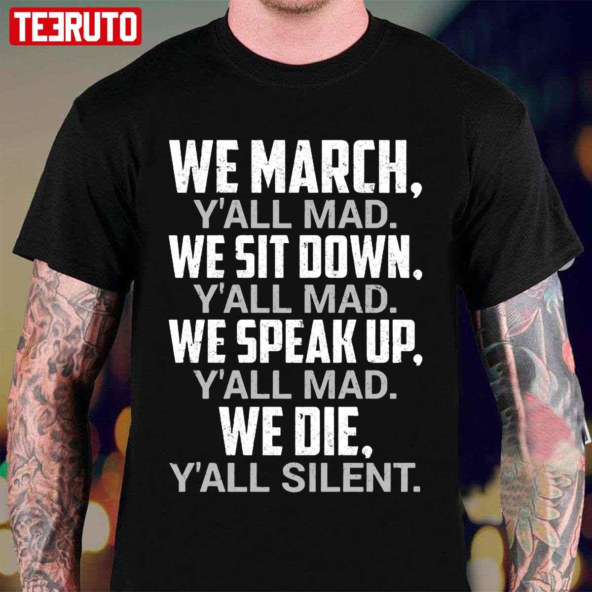 We March Y’all Mad We Die Y’all Silent Unisex T-Shirt