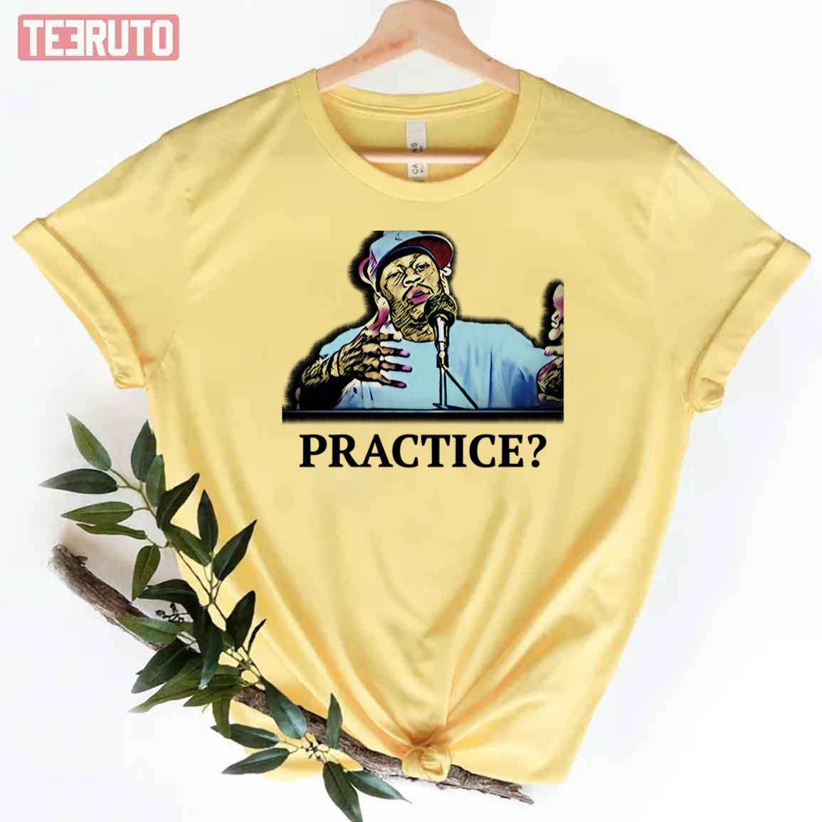 We Talking Bout Practice Unisex T-Shirt