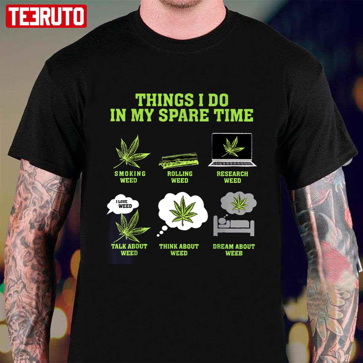 Weed Marijuana Things I Do In My Free Time Weed Lover Unisex T-Shirt