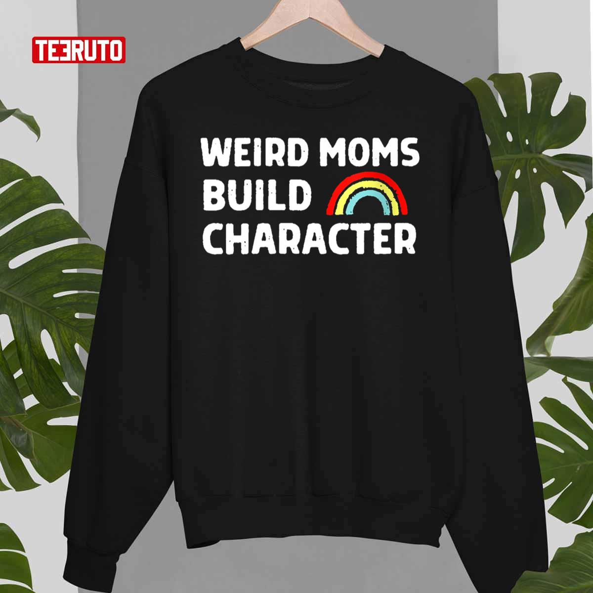 Weird Moms Build Character Mother’s Day Gift Unisex Sweatshirt