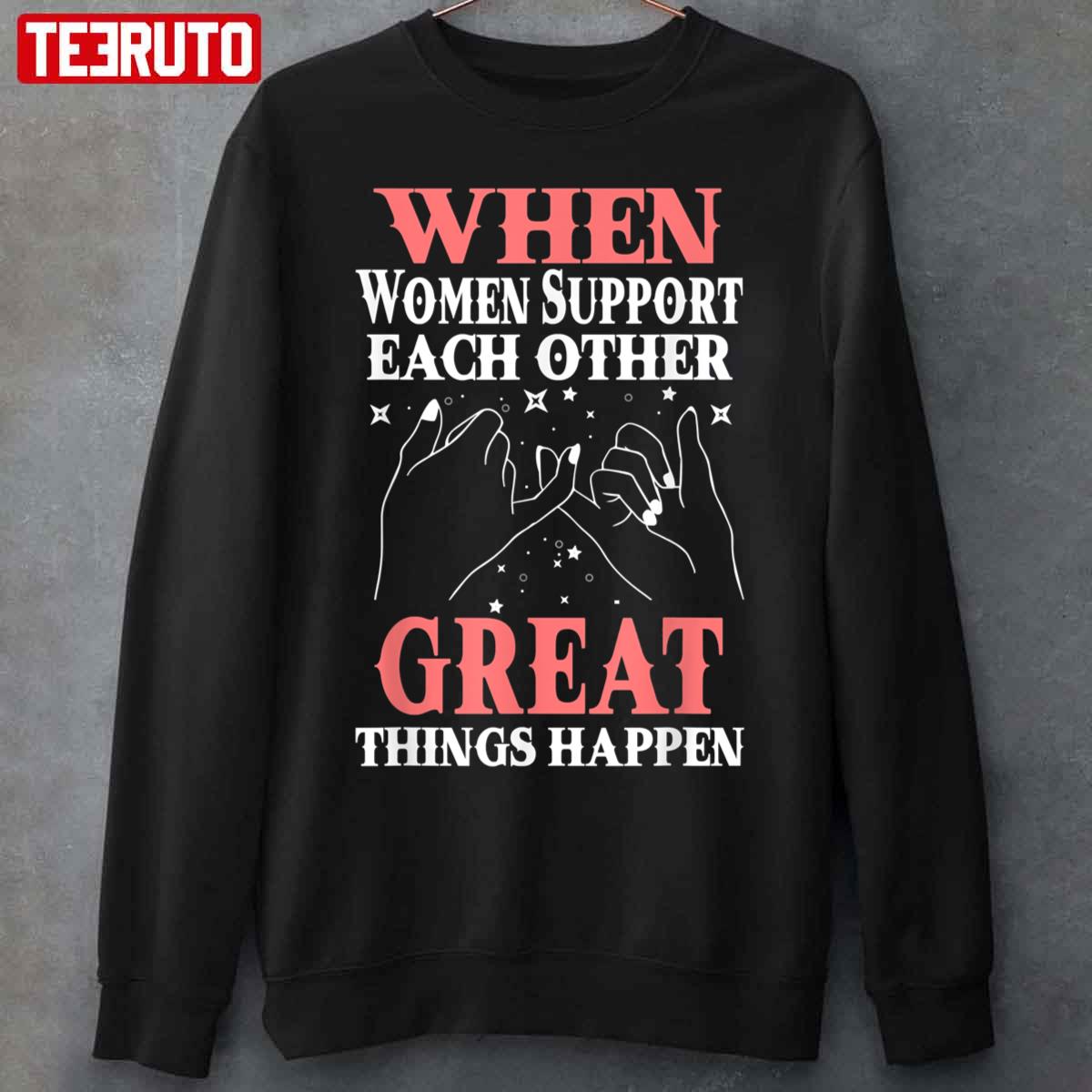 When Women Support Each Other Great Things Happen Women’s Day Unisex Sweatshirt