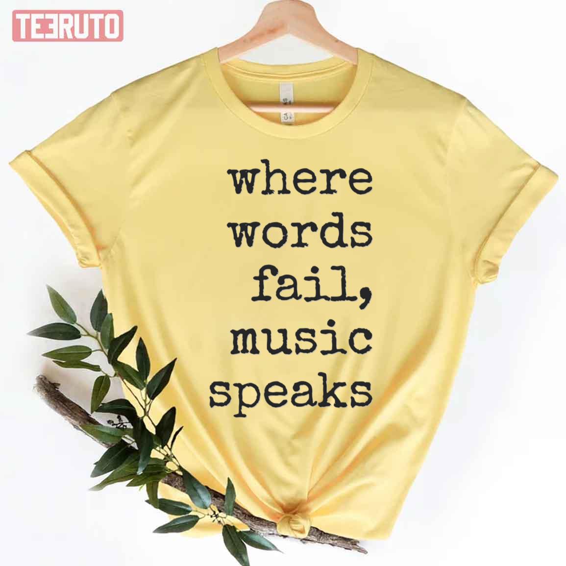 Where Words Fail Music Speaks Unisex T-Shirt