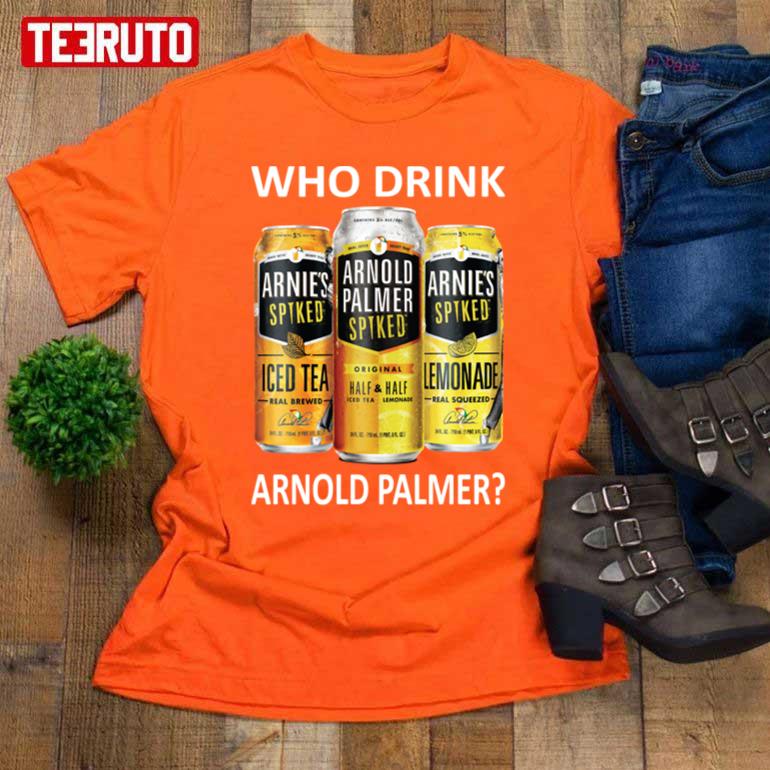 Who Drink Arnold Palmer Unisex T-Shirt