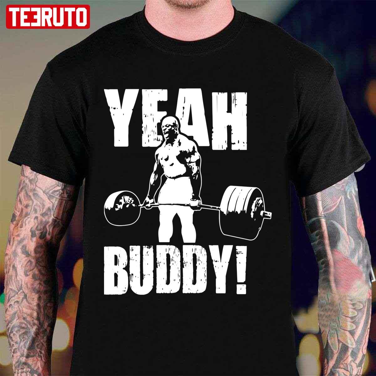 Yeah Buddy Ronnie Coleman Gym And Fitness Unisex T-Shirt