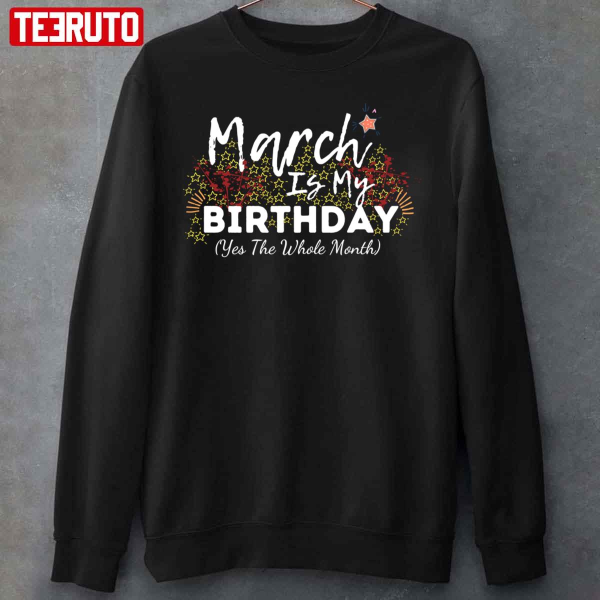 Yes The Whole March Is My Birthday Unisex Sweatshirt