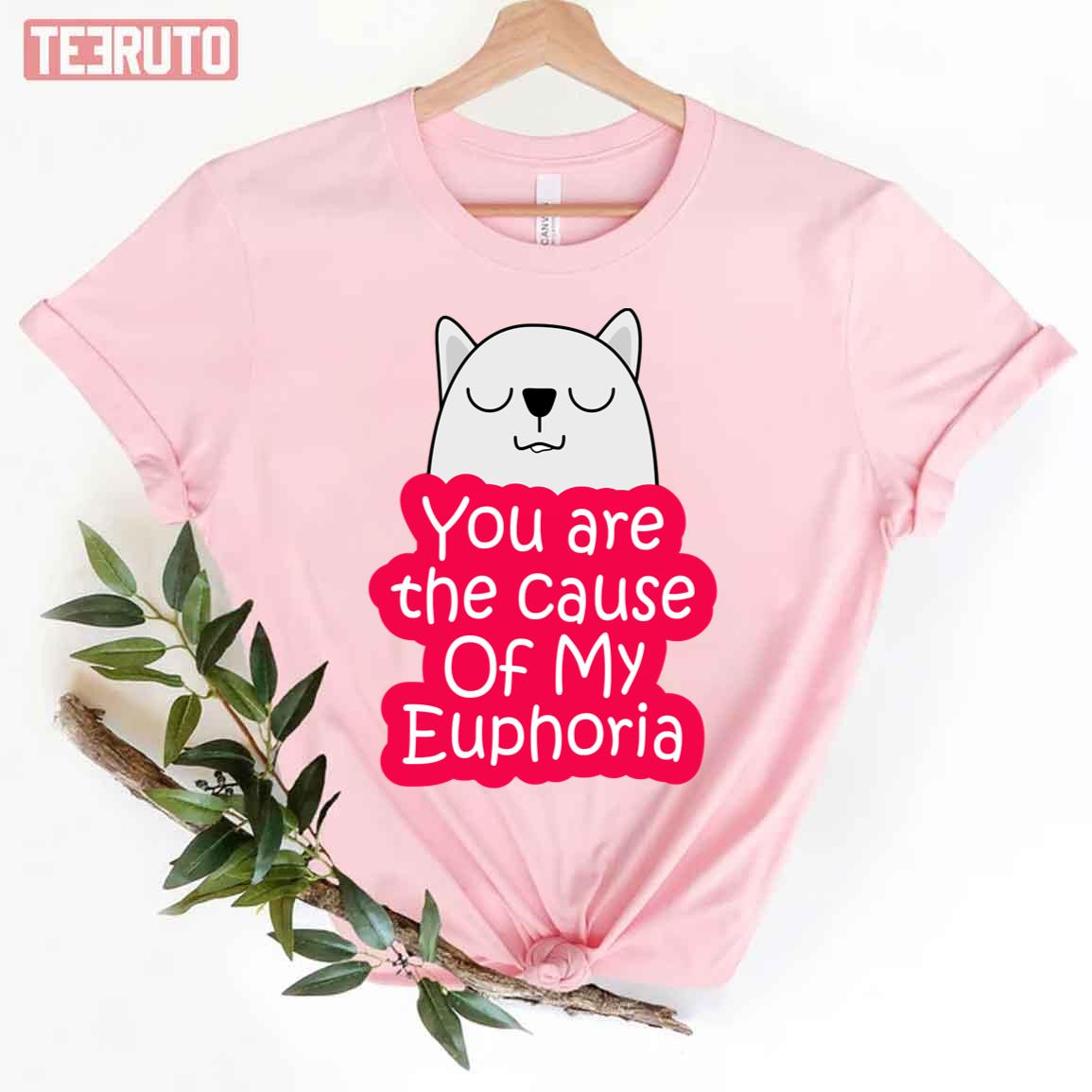 You Are The Cause Of My Euphoria Cute Unisex T-Shirt