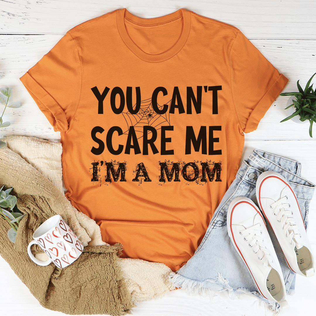 You Can’t Scare Me I’m A Mom Mother’s Day Unisex T-Shirt