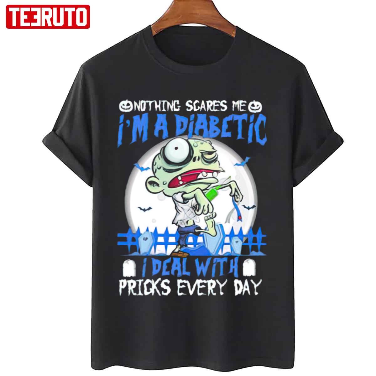 Zombie Nothing Scares Me I’m A Diabetic I Deal With Pricks Everyday Unisex T-Shirt