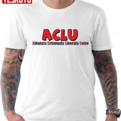 ACLU Atheists Criminals Liberals Unite Unisex T-Shirt