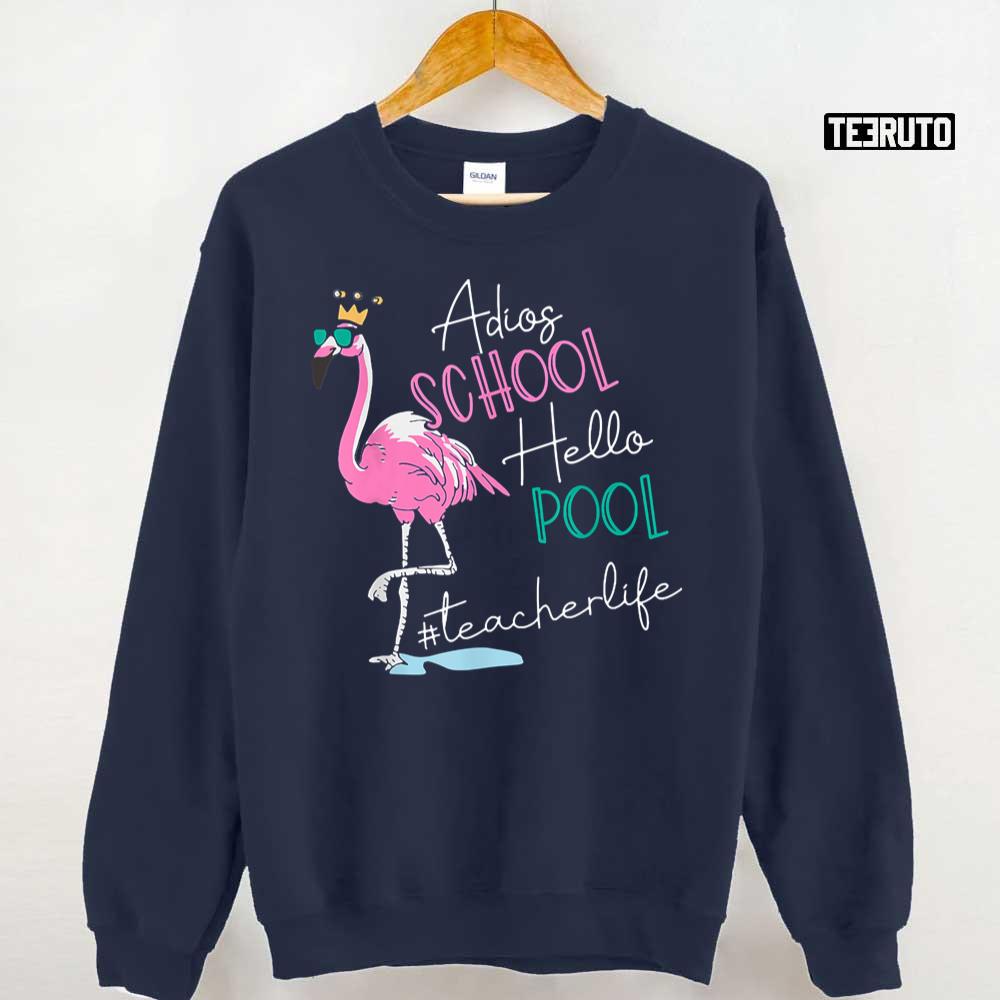 Adios School Hello Pool Flamingo Teacher Teacherlife Unisex T-Shirt