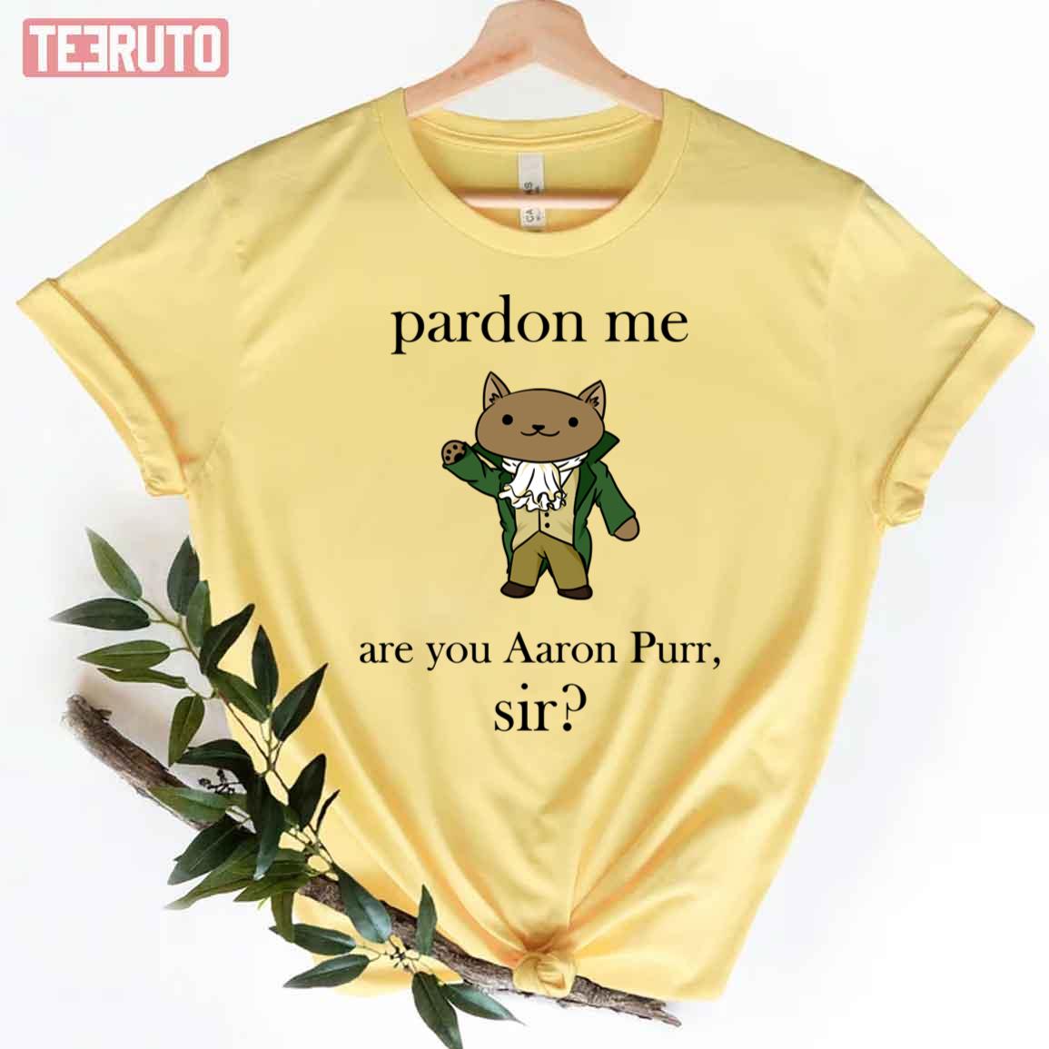 Unisex Tee Pardon Me Are You AARON PURR SIR Cat Shirt Cat 