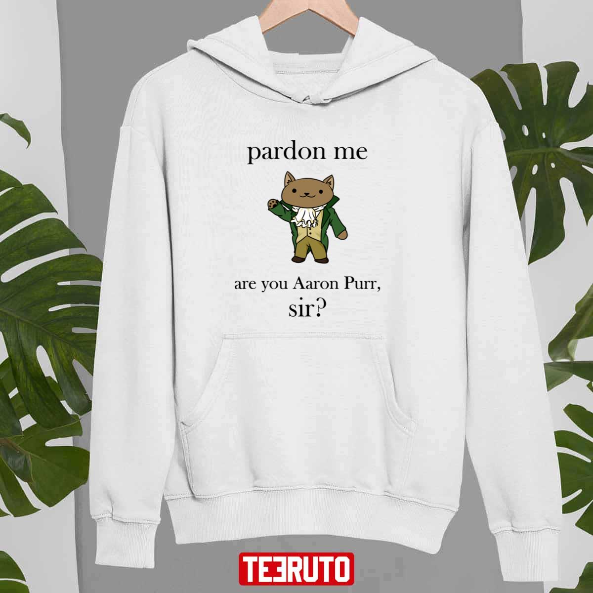 Cat Pardon me are you Aaron Purr sir shirt, hoodie, sweater