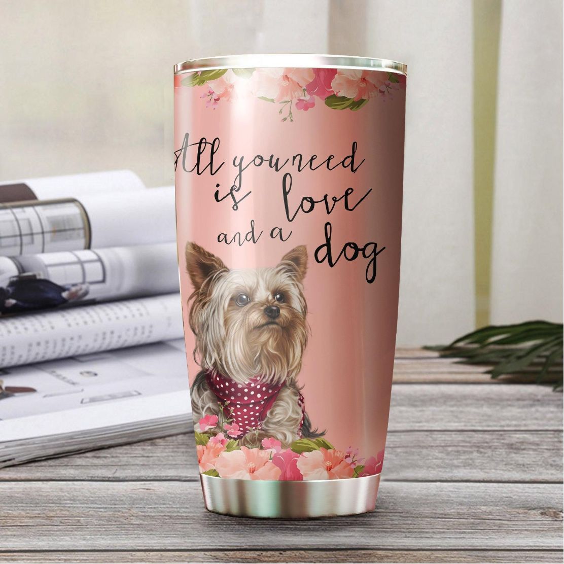 All You Need Is Love And A Dog Stainless Steel Cup Tumbler