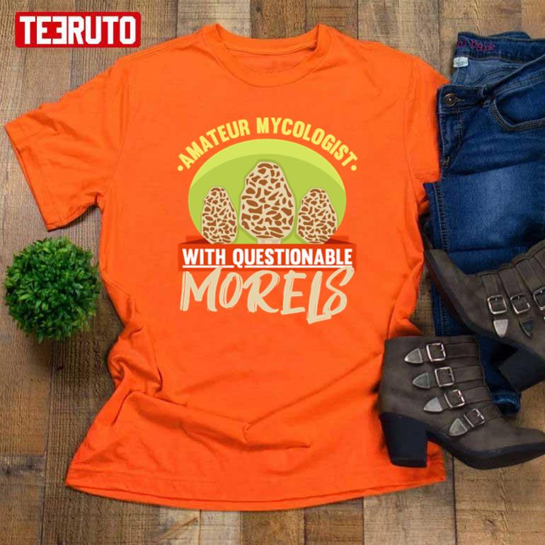 Amateur Mycologist With Questionable Morels Product Fungus Unisex T-Shirt