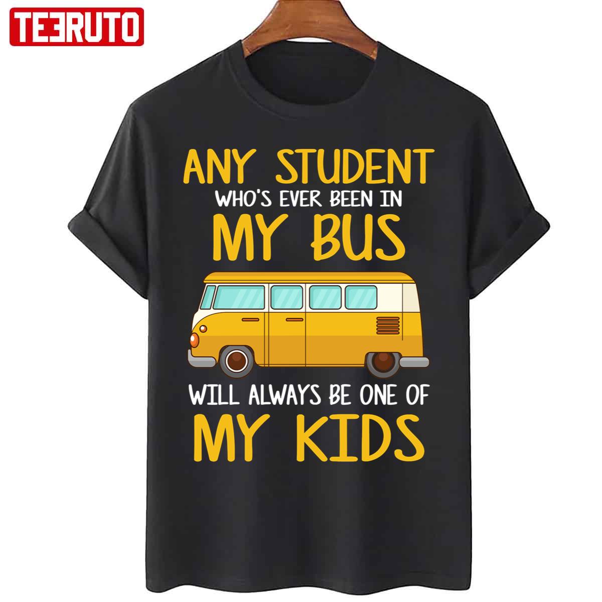 Any Student Who’s Ever Been In My Bus Will Always Be One Of My Kid School Bus Driver Unisex T-Shirt